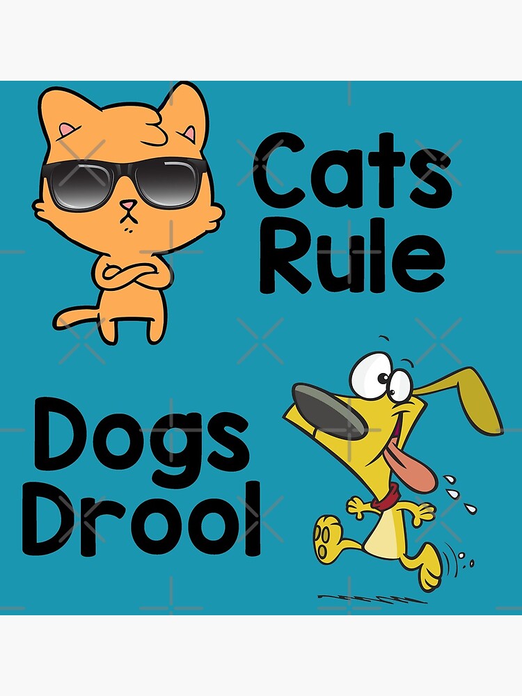 "Cats Rule & Dogs Drool" Poster by wasisnt Redbubble