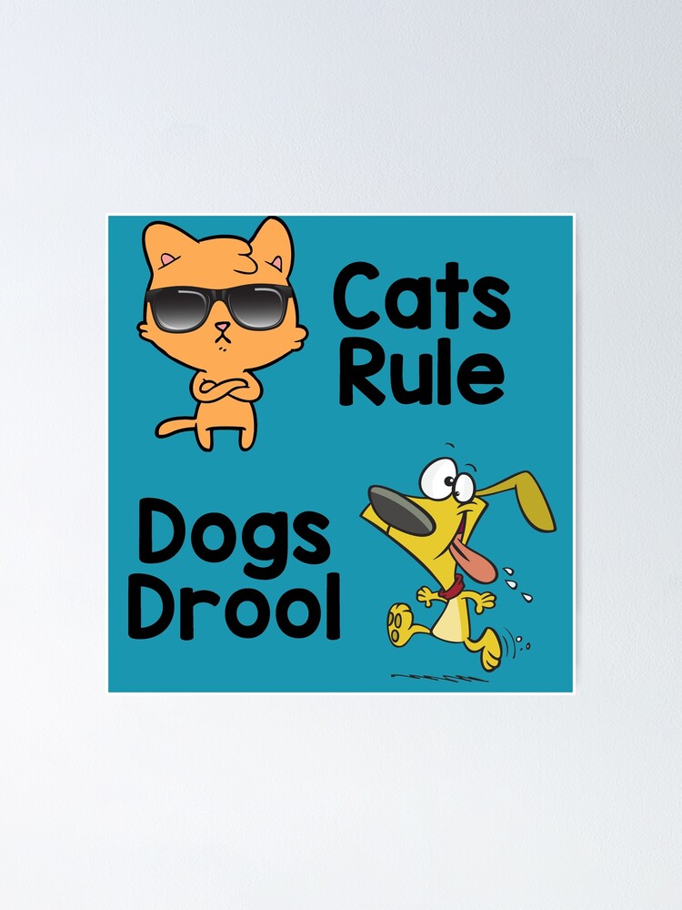 "Cats Rule & Dogs Drool" Poster by wasisnt Redbubble
