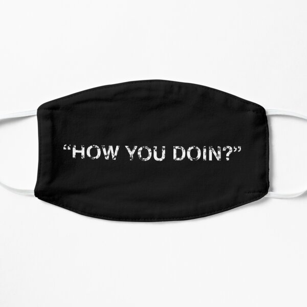 "How You Doin?" Distressed Flat Mask
