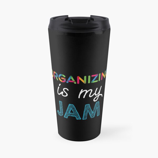 Organizing is my Jam. Funny Organizing Design Travel Mug