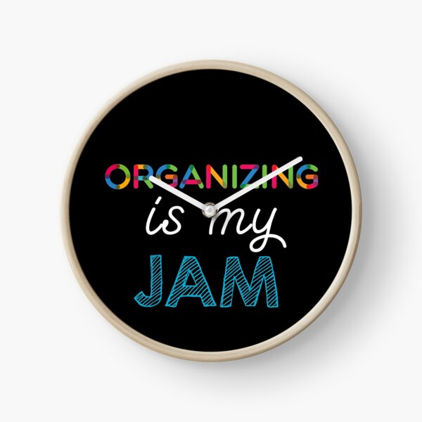 Organizing is my Jam. Funny Organizing Design Clock