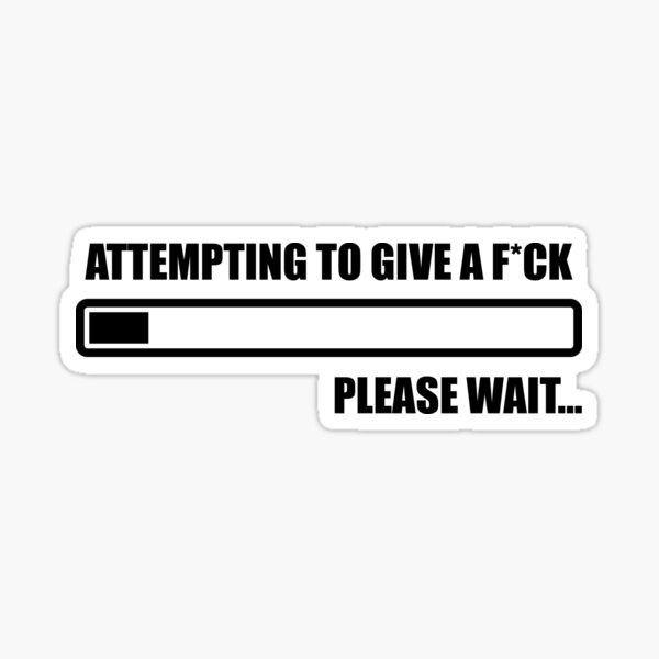 Item preview, Attempting to give a F*CK, Please wait... designed and sold by CatByDesign.