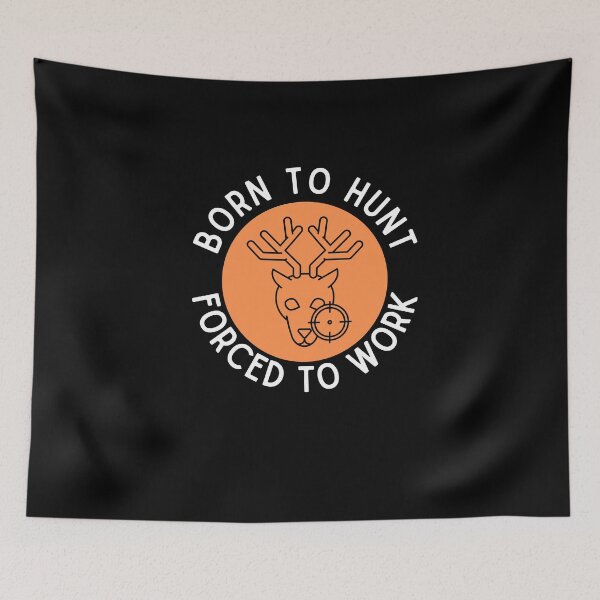 Item preview, Born To Hunt Forced To Work designed and sold by Emerg-Apparel.