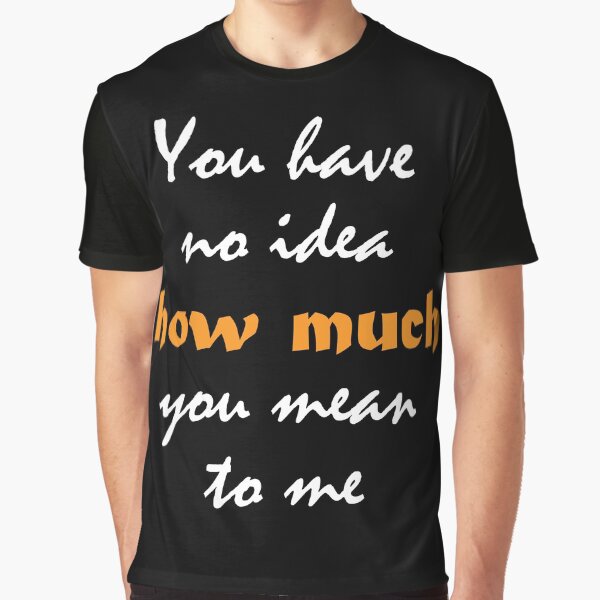 Item preview, You have no idea how much you mean to me designed and sold by Santyym.