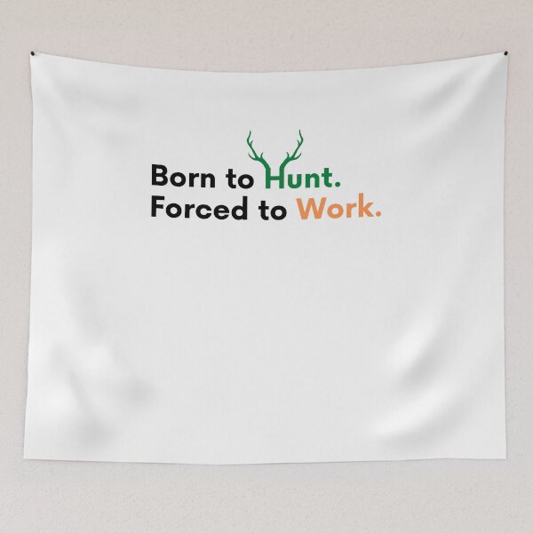 Item preview, Born To Hunt Forced To Work designed and sold by Emerg-Apparel.