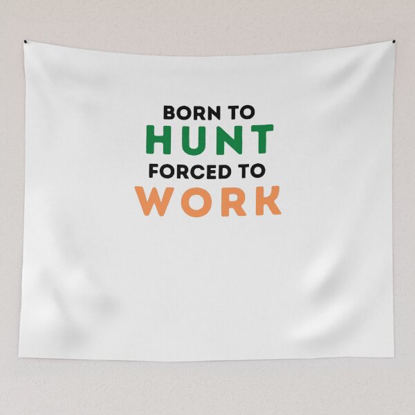 Item preview, Born To Hunt Forced To Work designed and sold by Emerg-Apparel.