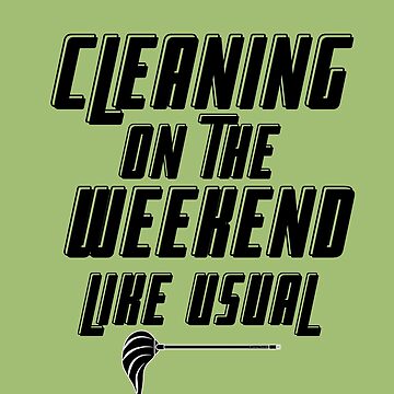 Artwork thumbnail, Cleaning On The Weekend Like Usual Fun Housekeeping Design by SavvyCleaner