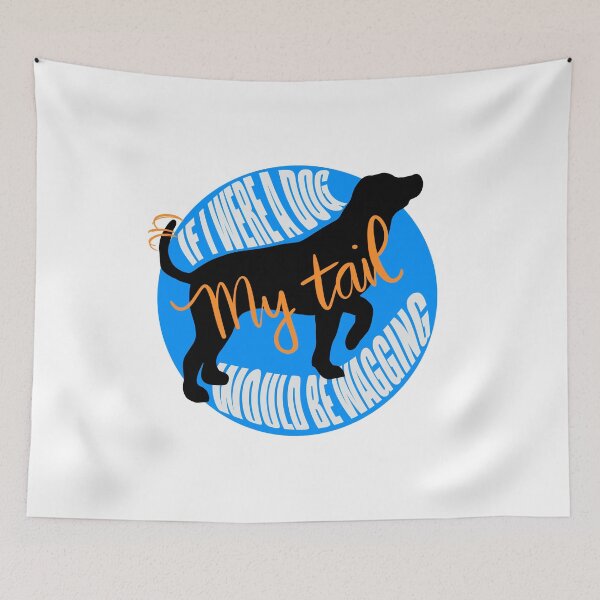 Item preview, If I were a dog my tail would be wagging designed and sold by AlishaMSchil.