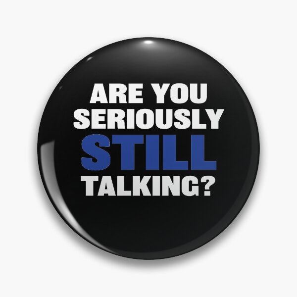 Item preview, Are you seriously still talking sarcastic rude  designed and sold by RoguePixel.