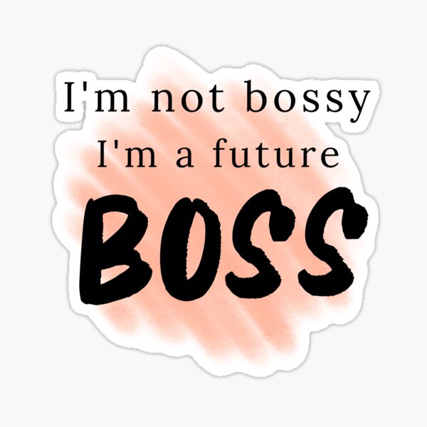 I'm not bossy, I'm just a future Boss Sticker