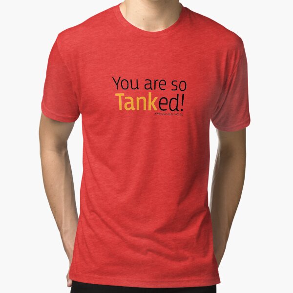 You are so tanked - all black text Tri-blend T-Shirt