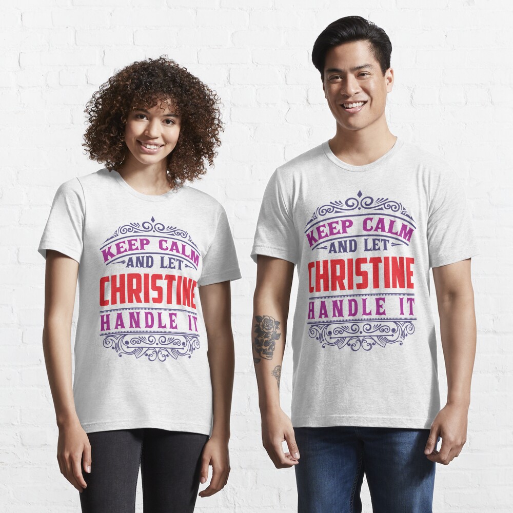 CHRISTINE Name. Keep Calm And Let CHRISTINE Handle It Essential T-Shirt