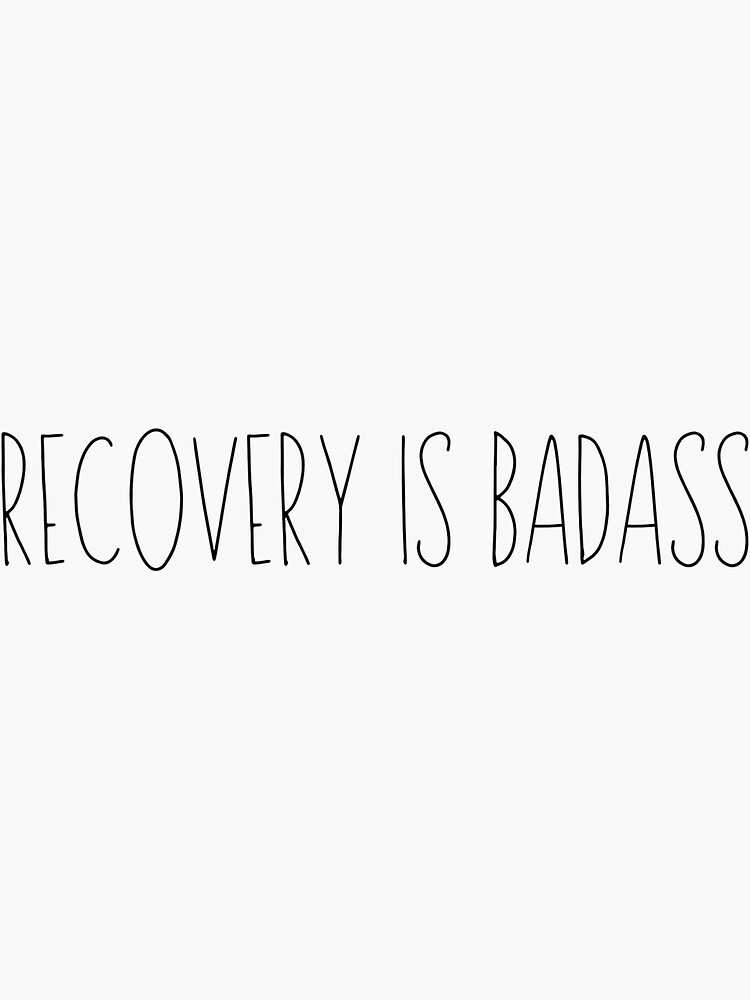 Recovery Is Badass Sticker For Sale By Mollyinprogress Redbubble