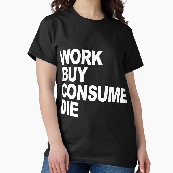 Item preview, Work Buy Consume Die  designed and sold by Snow N Surf Rider Society.