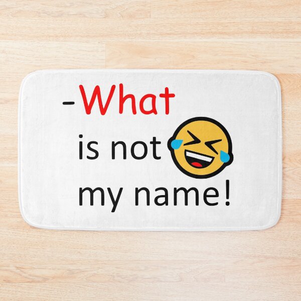 Item preview, What is not my name! designed and sold by AhMath.