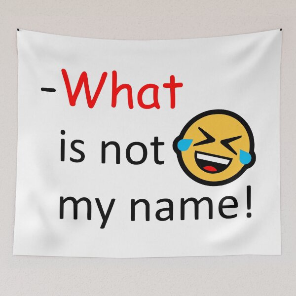 Item preview, What is not my name! designed and sold by AhMath.