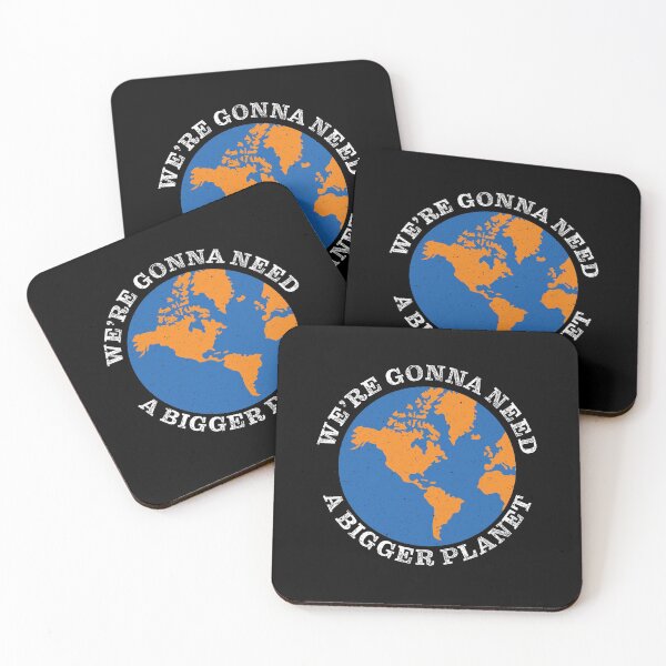 Item preview, We're gonna need a bigger planet.  designed and sold by Peter Orum.