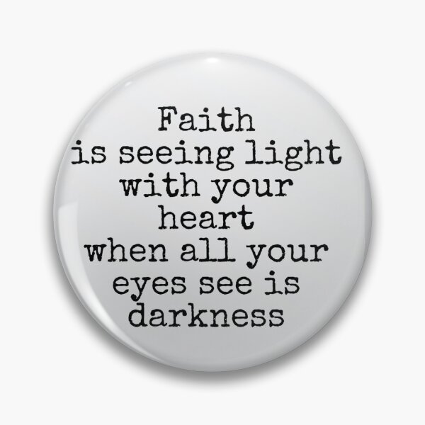 Item preview, Faith is seeing light with your heart when all your eyes see is darkness designed and sold by Pelikancrazy.