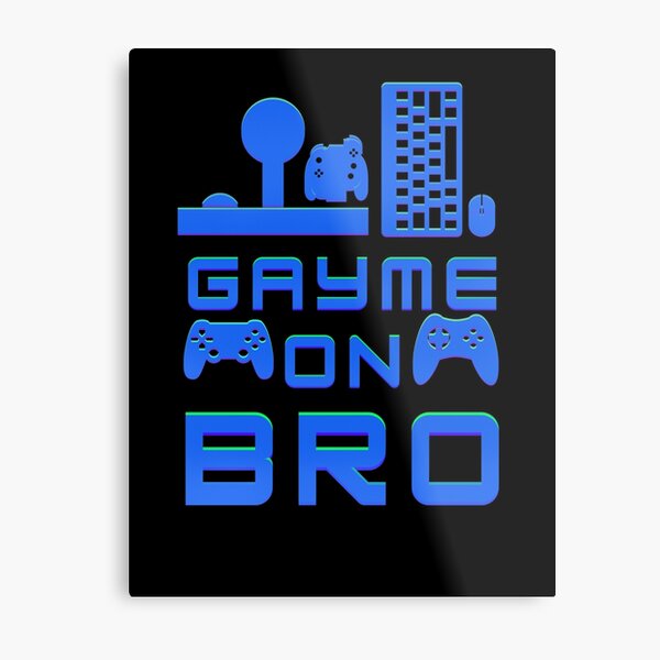 Gayme on bro (blue) Metal Print