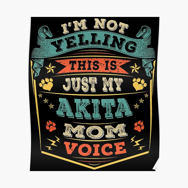 I'm Not Yelling  This Is Just My Akita Mom Voice Poster