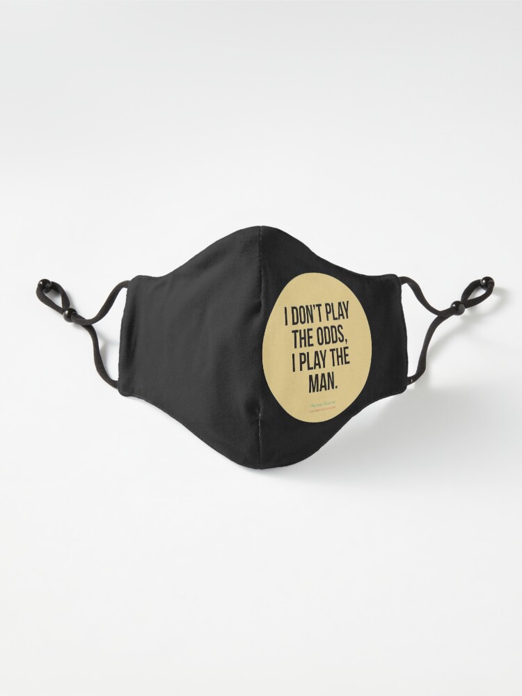 Alternate view of I don't play the odds, I play the man. - Harvey Specter Mask
