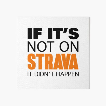 Item preview, If it's not on Strava It Didn't Happen (Original Design) designed and sold by Benny Hill Designs.