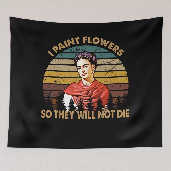 Item preview, I paint flowers Frida Kahlo painter art for fans designed and sold by DawnOpal82.