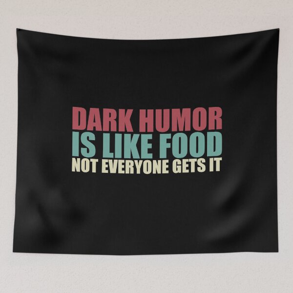 Item preview, Dark Humor Is Like Food Not Everyone Gets It designed and sold by KerryABC.