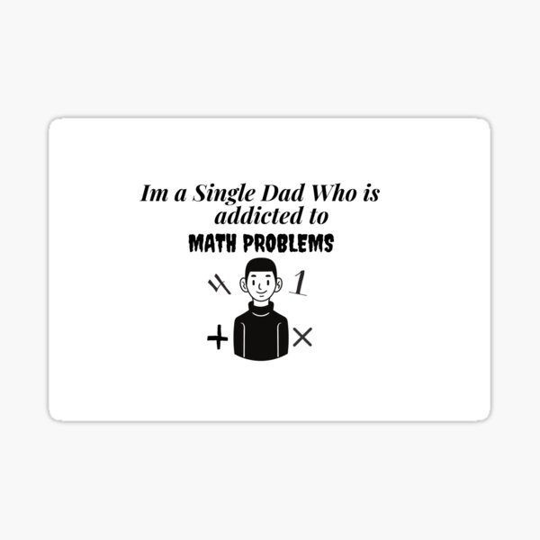 i-am-a-single-dad-who-is-addicted-to-cool-math-games-sticker-for-sale