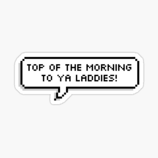 Top of the morning to ya laddies! Sticker