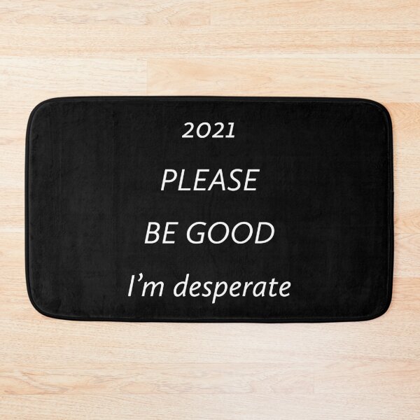 Item preview, 2021 Please Be Good I'm Desperate designed and sold by BeSafeRs.