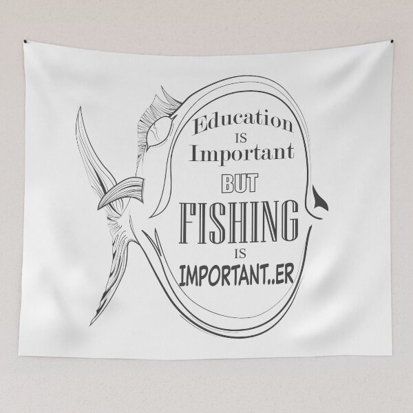 Item preview, education is important but fishing is importanter designed and sold by rclwow.