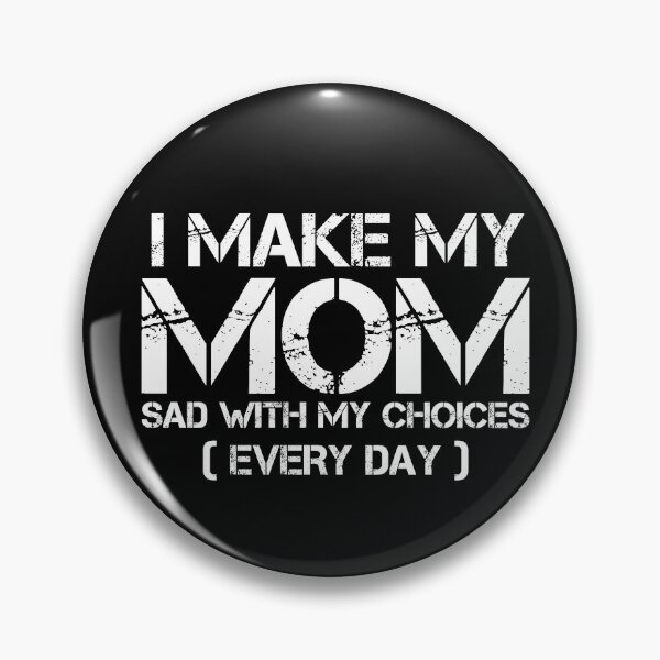 Item preview, I Make My Mom Sad With My Choices Every Day Funny Mom Gift designed and sold by issambak.