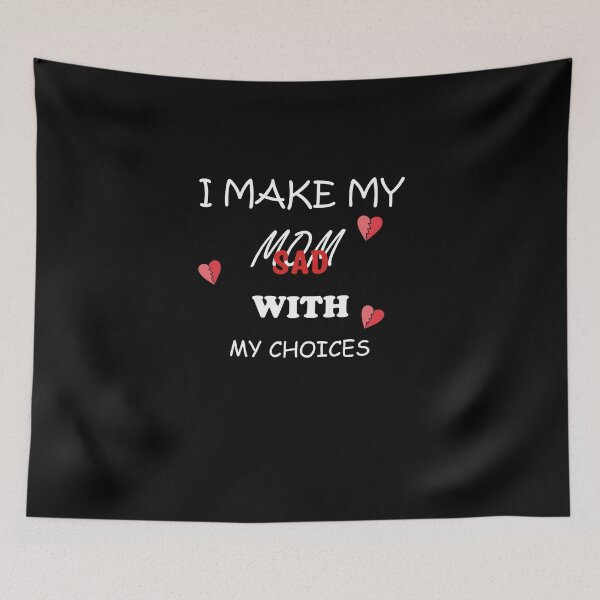Item preview, I Make My Mom Sad With My Choices sad quote for mom designed and sold by AchrafOc.