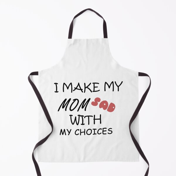 Item preview, I Make My Mom Sad With My Choices sad quote for mom designed and sold by AchrafOc.