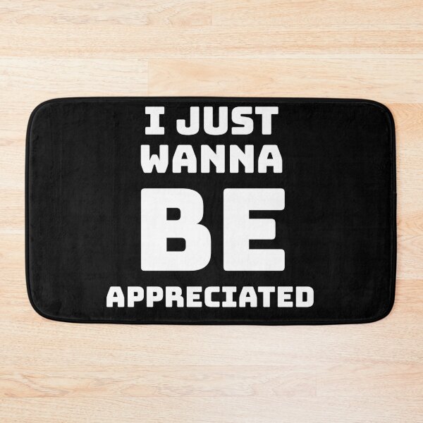 Item preview, I Just Wanna Be Appreciated designed and sold by MoStorish.