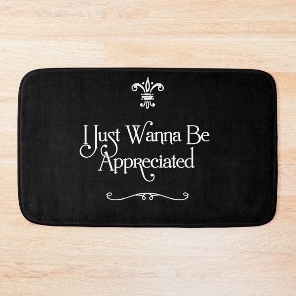 Item preview, I Just Wanna Be Appreciated designed and sold by MoStorish.