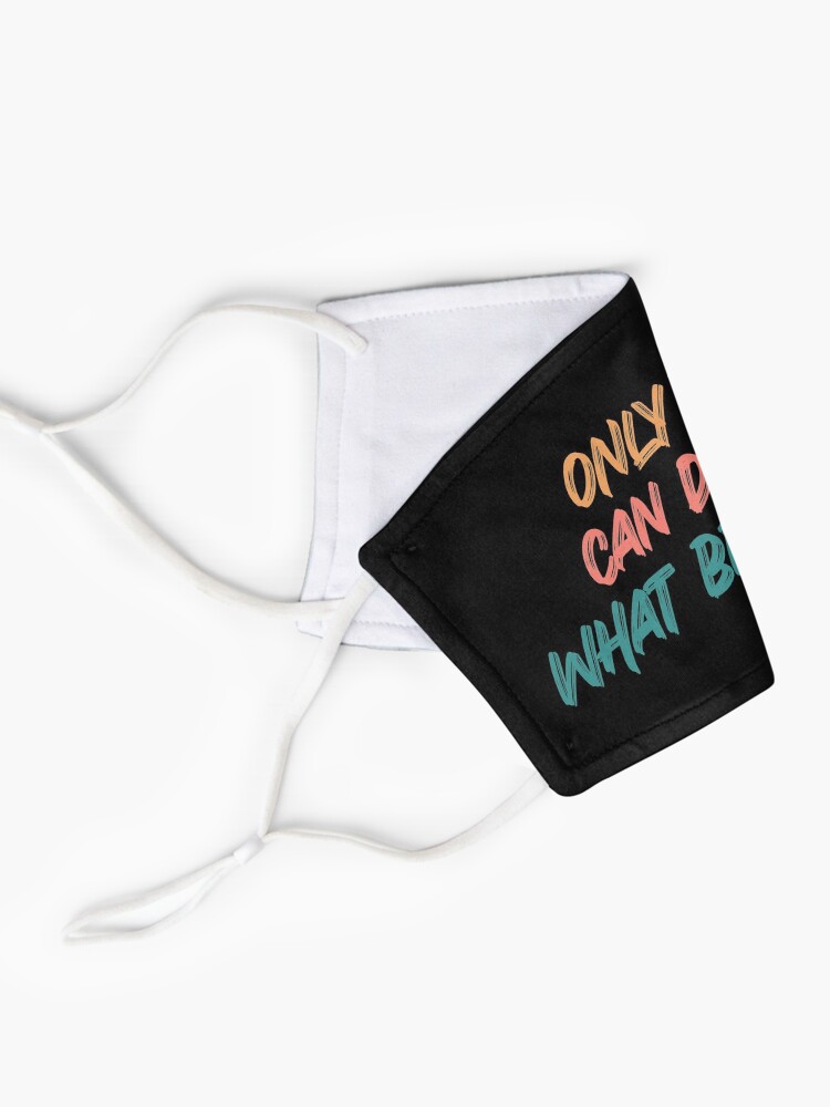 Alternate view of Only you can decide what breaks you quote Mask