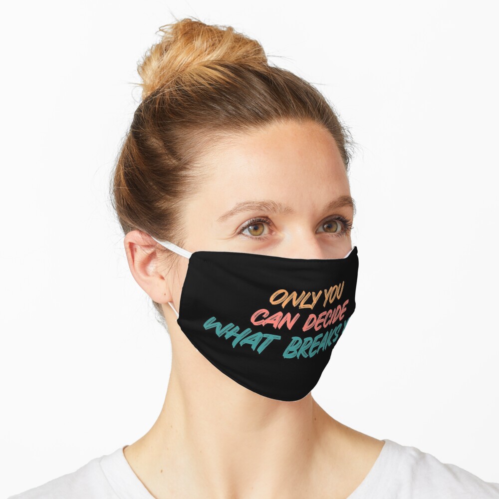 Only you can decide what breaks you quote Mask