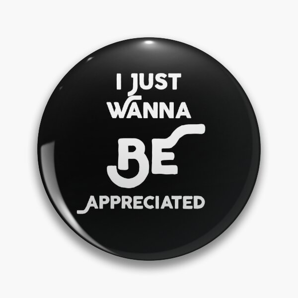 Item preview, I Just Wanna Be Appreciated designed and sold by MoStorish.