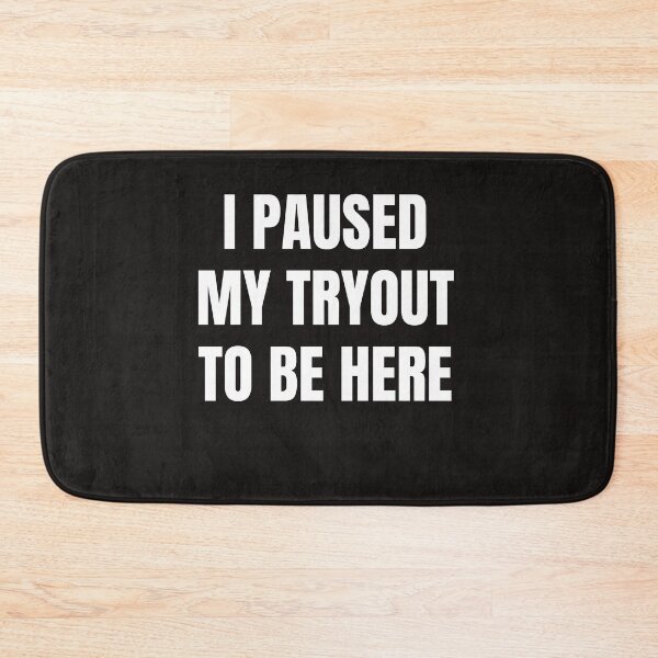 Item preview, I Paused My Tryout To Be Here designed and sold by QuotesDogma.