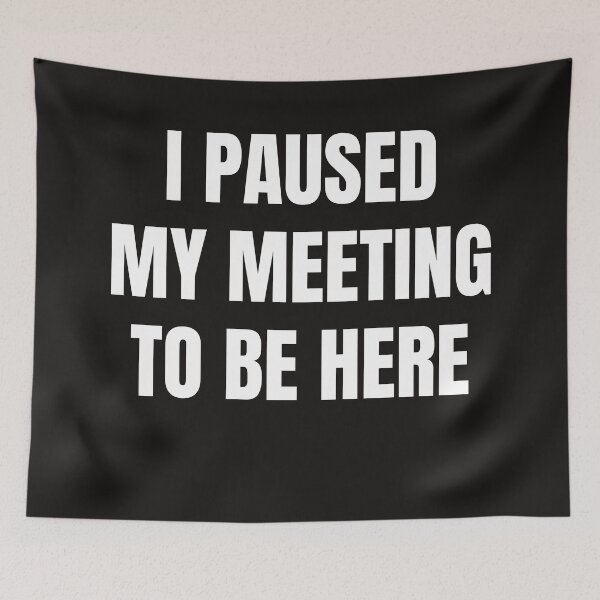 Item preview, I Paused My Meeting To Be Here designed and sold by QuotesDogma.