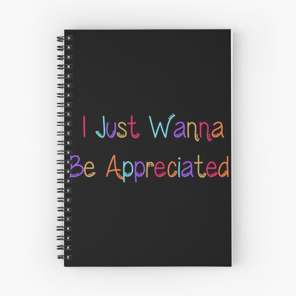 Item preview, I Just Wanna Be Appreciated designed and sold by MoStorish.