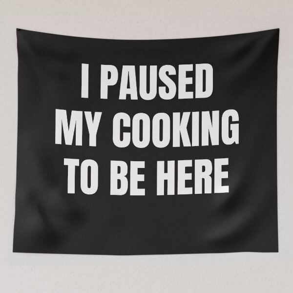 Item preview, I Paused My Cooking To Be Here designed and sold by QuotesDogma.