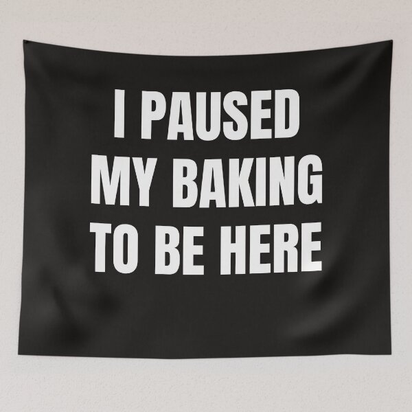 Item preview, I Paused My Baking To Be Here designed and sold by QuotesDogma.