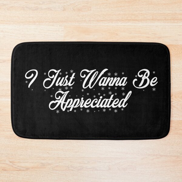 Item preview, I Just Wanna Be Appreciated designed and sold by MoStorish.
