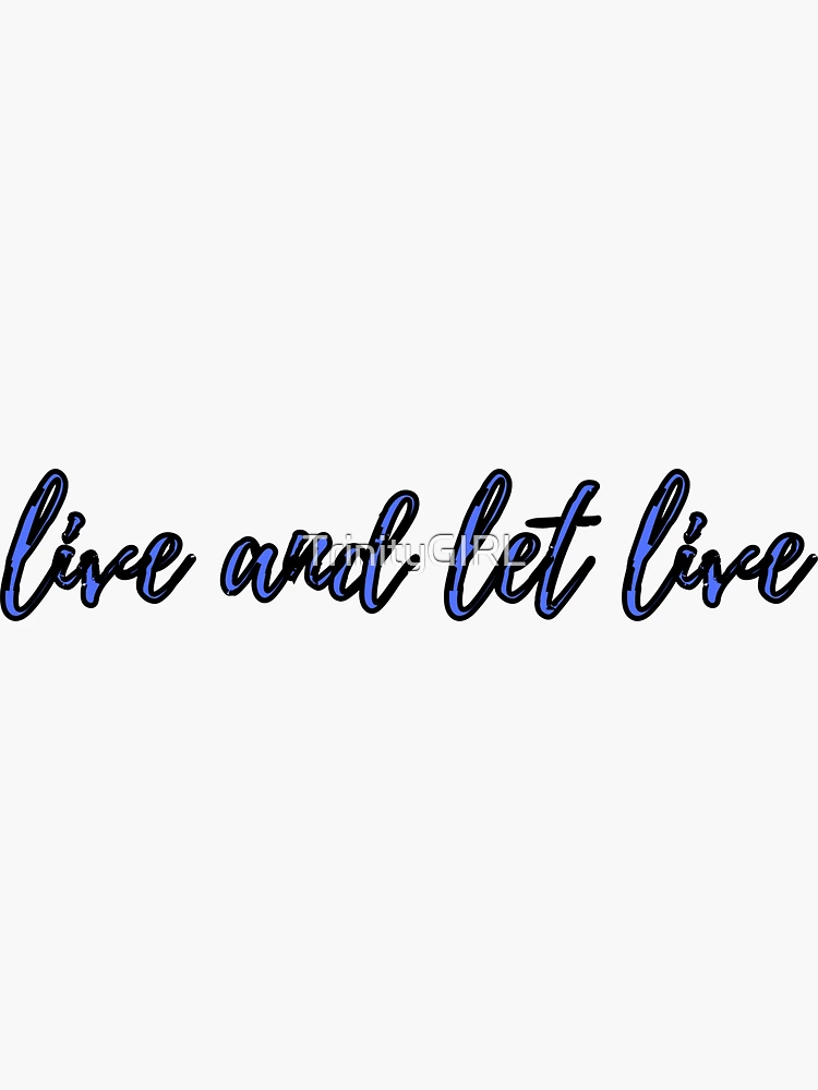 live and let live  Sticker for Sale by TrinityGIRL
