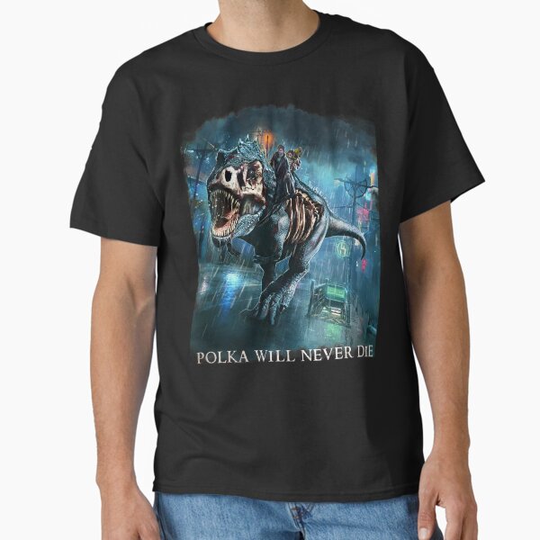 Item preview, Polka will never Die Riding A Rex Harry Random Destruction Dresden designed and sold by idwearit.