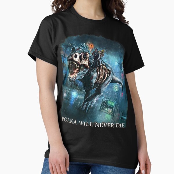 Item preview, Polka will never Die Riding A Rex Harry Random Destruction Dresden designed and sold by idwearit.