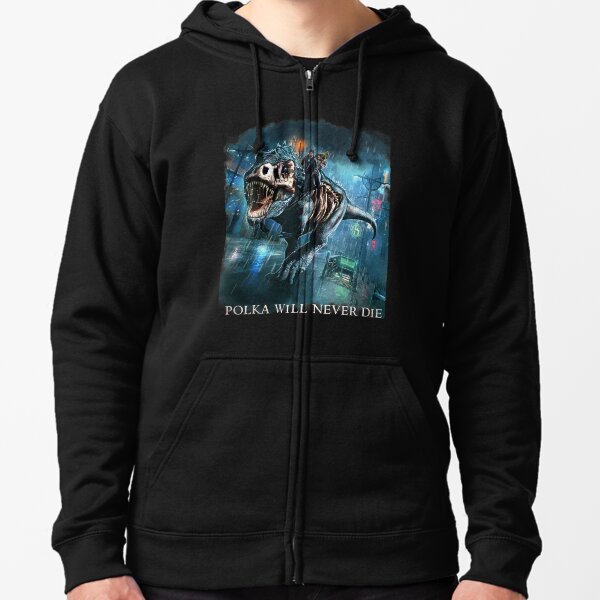 Polka will never Die Riding A Rex Harry Random Destruction Dresden Zipped Hoodie